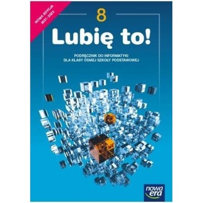 Lubię to! Informatyka. Podręcznik dla klasy 8 szkoły podstawowej