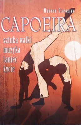 Nestor Capoeira Capoeira. Sztuka walki, muzyka,