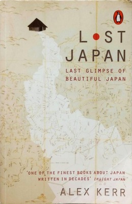 ALEX KERR - LOST JAPAN: LAST GLIMPSE OF BEAUTIFUL JAPAN