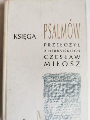 Księga Psalmów przekład z hebrajskiego Czesław Miłosz