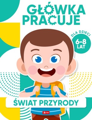 Świat przyrody. Główka pracuje 6-8 lat