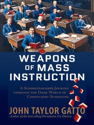 Weapons of Mass Instruction - Gatto, John Taylor