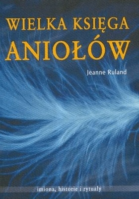 Wielka księga Aniołów. Jeanne Ruland