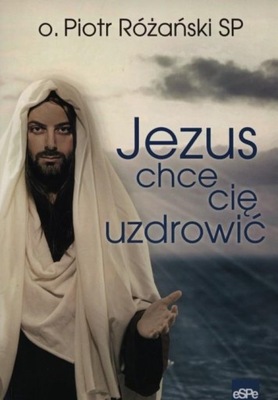 Jezus chce się uzdrowić Piotr Różański