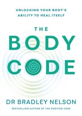 The Body Code : Unlocking your body's ability to heal itself / Dr Bradley