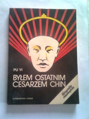 BYŁEM OSTATNIM CESARZEM CHIN - Pu Yi