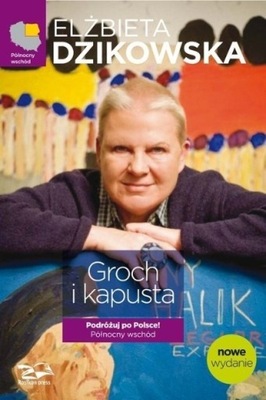 Elżbieta Dzikowska - Groch i kapusta