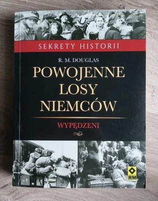 Powojenne losy Niemców. Wypędzeni - R. M. Douglas