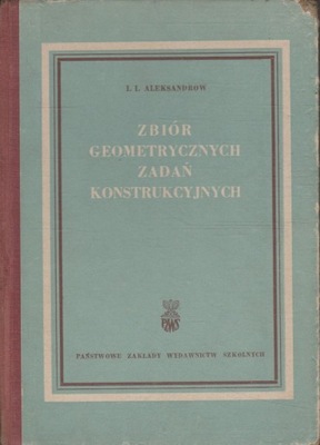 Aleksandrow ZBIÓR GEOMETRYCZNYCH ZADAŃ KONSTRUKCYJNYCH