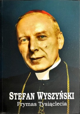 Stefan Wyszyński Prymas Tysiąclecia Praca zbiorowa