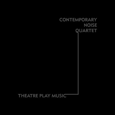 Contemporary Noise Quartet - Theatre Play Music CD