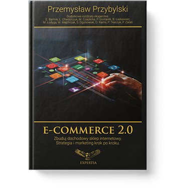 E-Commerce 2.0 - podwój zysk Twojego sklepu! Zacznij biznes online od zera!