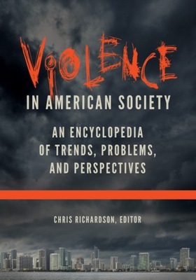 Violence in American Society: An Encyclopedia of T