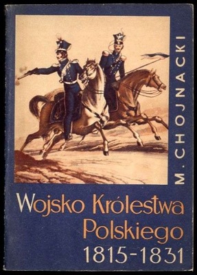 Chojnacki M. Wojsko Królestwa Polskiego 1815-1831