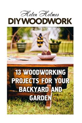 DIY Woodwork: 13 Woodworking Projects for Your Bac