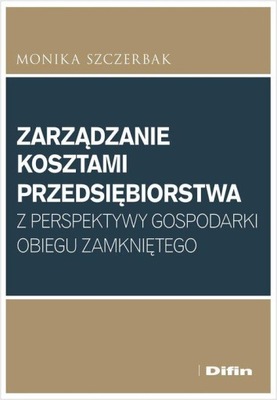 Zarządzanie kosztami przedsiębiorstwa z perspektywy gospodarki obiegu zamkn