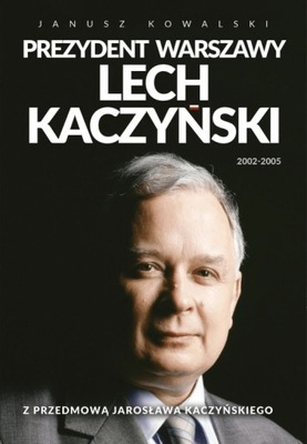 Prezydent Warszawy Lech Kaczyński Janusz Kowalski