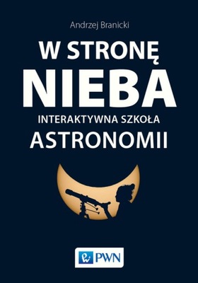 W stronę nieba Interaktywna szkoła astronomii PWN