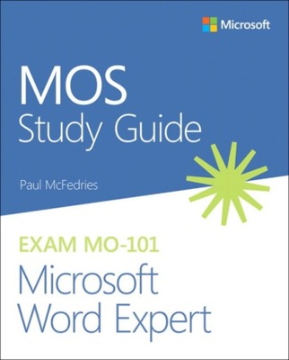 MOS Study Guide for Microsoft Word Expert Exam MO-101 PAUL MCFEDRIES