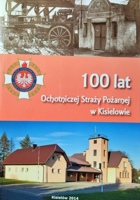 100 LAT OCHOTNICZEJ STRAŻY POŻARNEJ W KISIELOWIE Kisielów