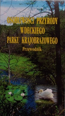 OSOBLIWOŚCI PRZYRODY WDECKIEGO PARKU KRAJOBRAZOWEG