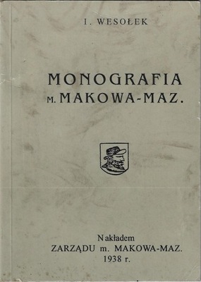 Monografia m. Makowa Maz. --- I.Wesołek --- 1938 --- reprint 1983