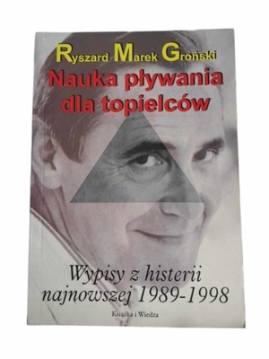 Nauka pływania dla topielców. Wypisy z histerii najnowszej 1989-1998