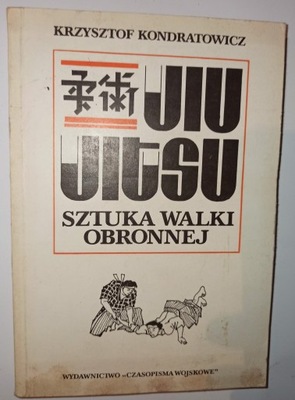 JIU-JITSU SZTUKA WALKI OBRONNEJ Krzysztof Kondratowicz