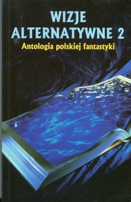 Wizje alternatywne 2 Antologia polskiej