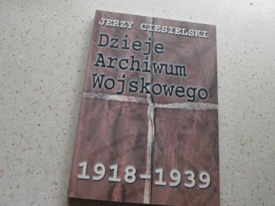 DZIEJE ARCHIWUM WOJSKOWEGO 1918 1939