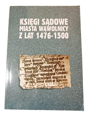 Księgi sądowe miasta Wąwolnicy z lat 1476 -1500