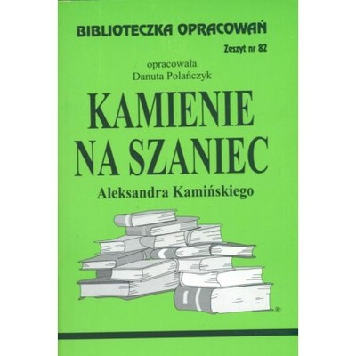 Kamienie na szaniec. Opracowanie Danuta Polańczyk
