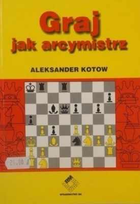 Aleksander Kotow - Graj jak arcymistrz