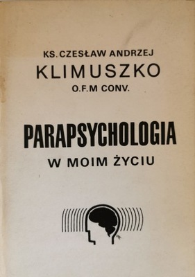 Parapsychologia w moim życiu Ks.Cz.A. Klimuszko