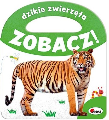 Dzikie zwierzęta Zobacz! Książeczka dla maluszka