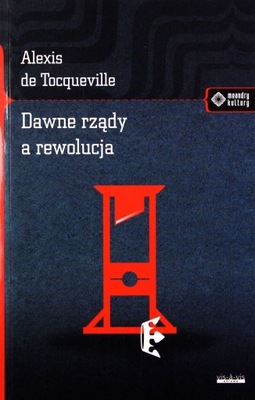 DAWNE RZĄDY A REWOLUCJA - Alexis De Tocqueville (K