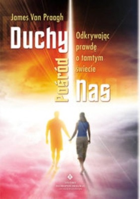 James Praagh - Duchy pośród nas