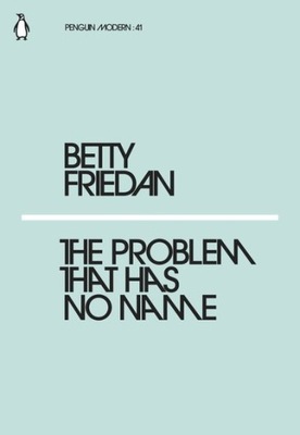 LA FRIEDAN, THE PROBLEM THAT HAS NO NAME (PENGUIN MODERN 41) BETTY FRIEDAN