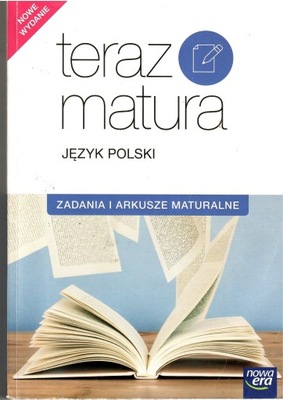 Teraz matura JĘZYK POLSKI Zadania i arkusze Nowa Era