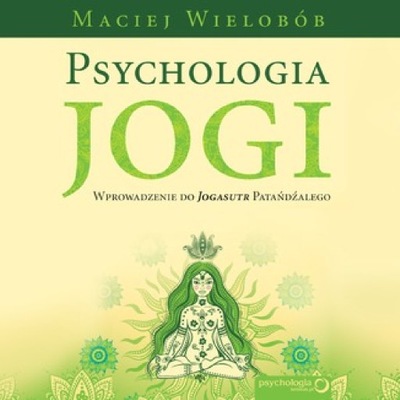 Psychologia jogi. Wprowadzenie do 'Jogasutr'