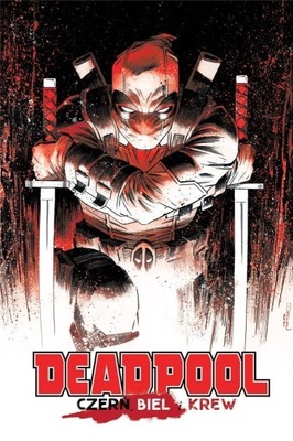 DEADPOOL: CZERŃ, BIEL I KREW, PRACA ZBIOROWA