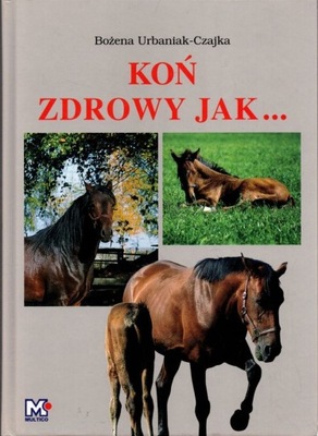 Koń zdrowy jak... - Bożena Urbaniak-Czajka