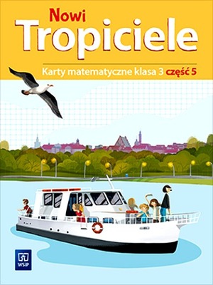 NOWI TROPICIELE KARTY MATEMATYCZNE KLASA 3 CZĘŚĆ 5 EDUKACJA WCZESNOSZKOLNA