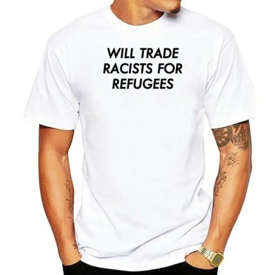 Will Trade Racists for Refugees No Human Is T-Shirt Koszulka