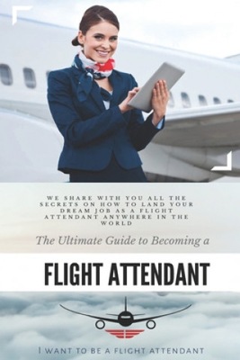 The Ultimate Guide To Becoming A Flight Attendant: