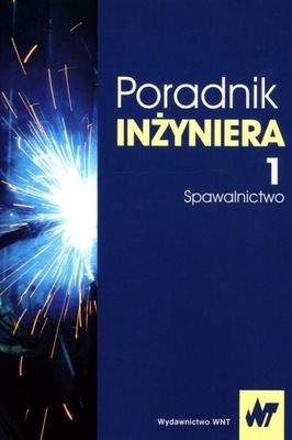 PORADNIK INŻYNIERA TOM 1 SPAWALNICTWO