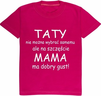 Koszulka Taty nie można..mama ma dobry gust122/128