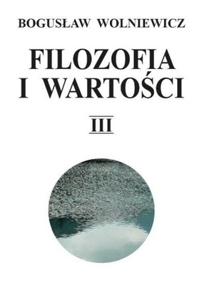 FILOZOFIA I WARTOŚCI TOM 3, WOLNIEWICZ BOGUSŁAW