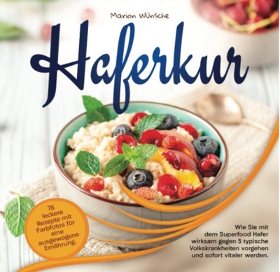 Haferkur: 78 leckere Rezepte mit Farbfotos für eine ausgewogene Ernährung.