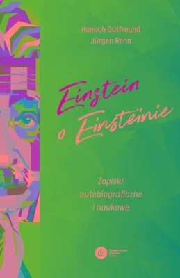 Einstein o Einsteinie Zapiski autobiograficzne i naukowe - Gutfreund Hanoch